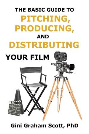 The Basic Guide to Pitching, Producing, and Distributing Your Film